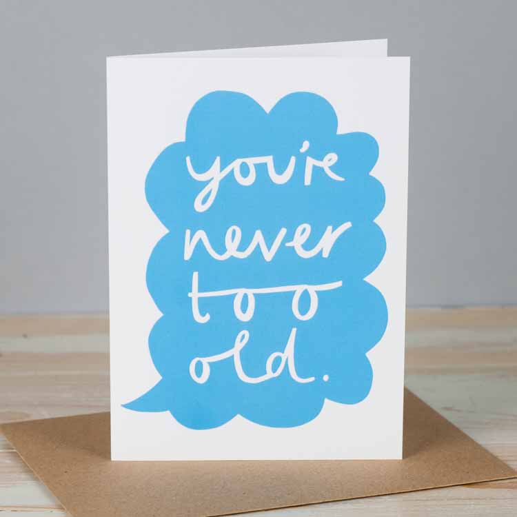 You Are Never Too Old Birthday Card